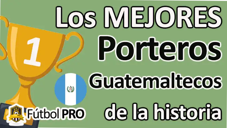 Mejores Porteros Guatemaltecos