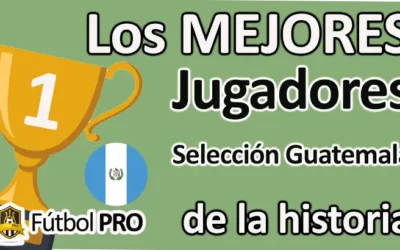 Los 10 Mejores Jugadores de la Selección de Guatemala de la Historia