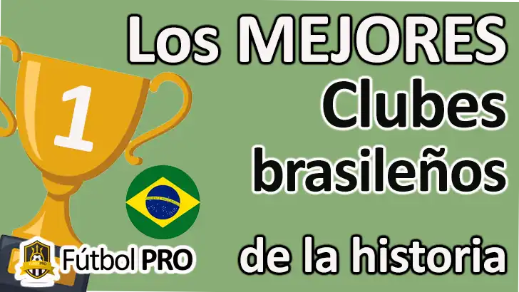 Los 10 Mejores Clubes Brasileños de la Historia: Gigantes del Fútbol Sudamericano