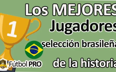 Los Mejores Jugadores de la Selección Brasileña de la Historia