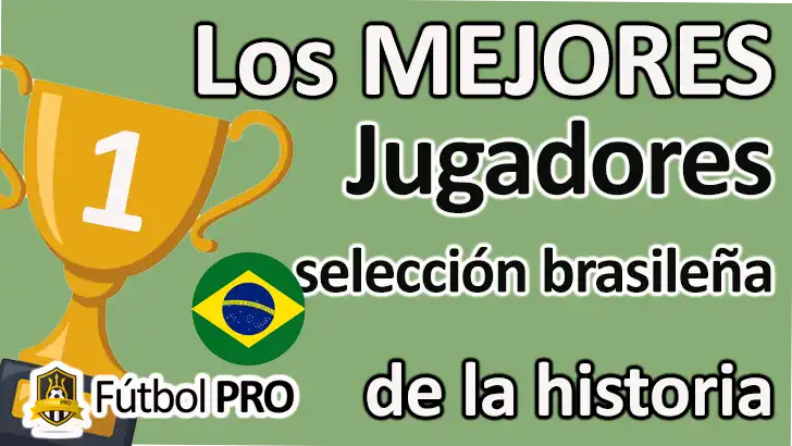 Los 10 Mejores Jugadores de la Selección Brasileña de la Historia: Las Leyendas del Jogo Bonito