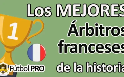 Los 10 Mejores Árbitros Franceses de la Historia