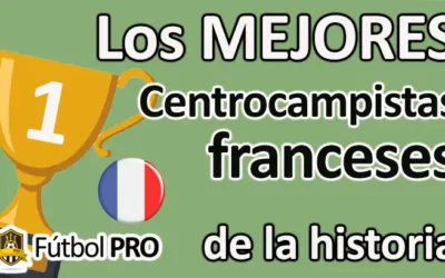 Los Mejores Centrocampistas Franceses