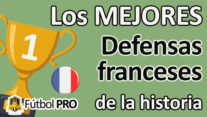 Los 10 Mejores Defensas Franceses de la Historia