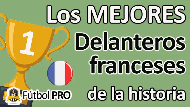 Los 10 Mejores Delanteros Franceses de la Historia: Iconos del Gol y el Espectáculo en el Fútbol Mundial