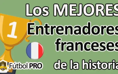 Los Mejores Entrenadores Franceses