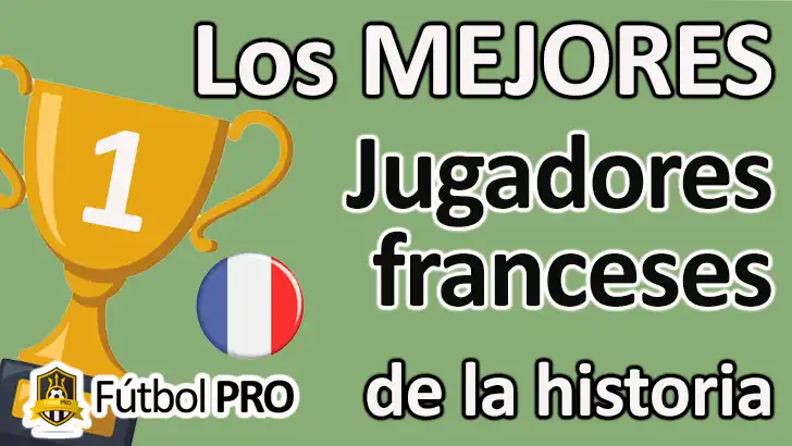 Los 10 Mejores Jugadores Franceses de la Historia: Leyendas del Fútbol Mundial