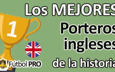 Los Mejores Porteros Ingleses de la Historia