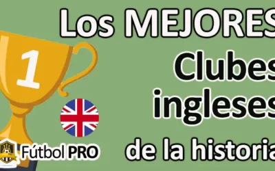 Los Mejores Clubes Ingleses de la Historia