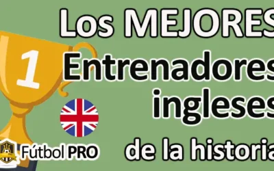 Los Mejores Entrenadores Ingleses de la Historia