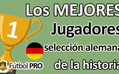 Los Mejores Jugadores de la Selección Alemana de la Historia: Iconos del Fútbol Germano