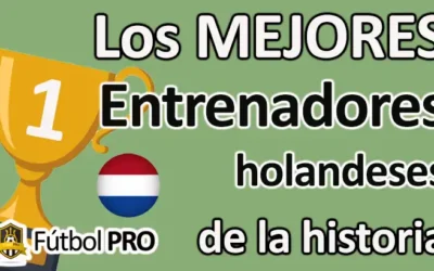 Los 10 mejores entrenadores holandeses de la historia