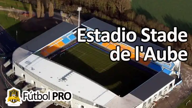 Estadio Stade de l’Aube: Tradición, Innovación y Orgullo en el Corazón de Troyes