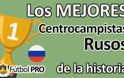 Los 10 mejores centrocampistas rusos de la historia