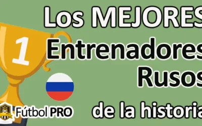 Los 10 mejores entrenadores rusos de la historia