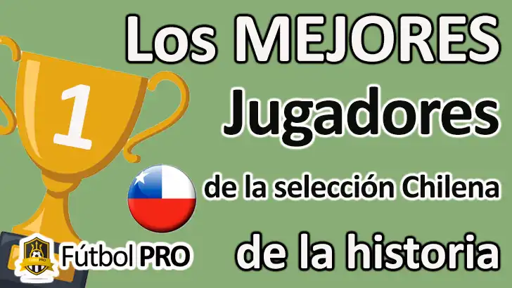 Los 10 mejores jugadores de la Selección Chilena de la historia: ídolos eternos de la Roja