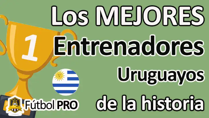 Los 10 mejores entrenadores uruguayos de la historia: estrategas de la garra y la gloria
