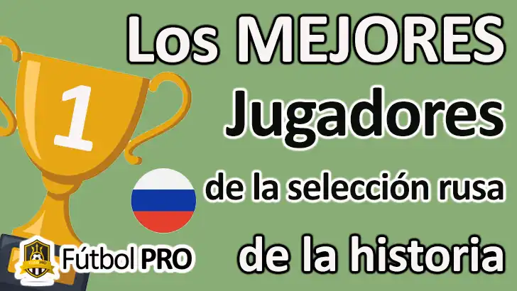 Los 10 mejores jugadores de la selección rusa de la historia