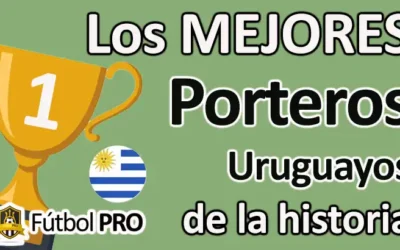 Los 10 mejores porteros uruguayos de la historia: guardianes de la gloria celeste