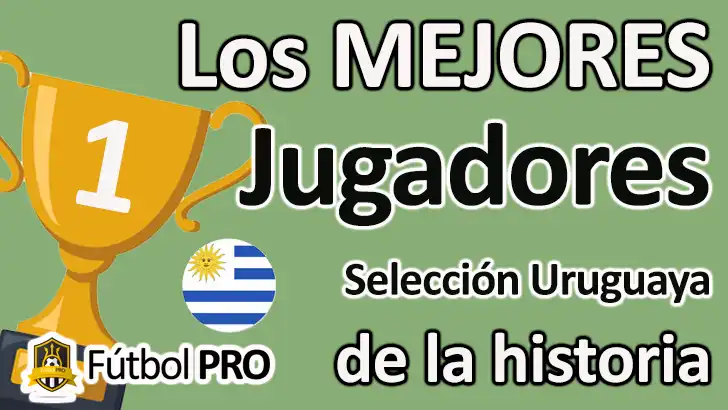 Los 10 mejores jugadores de la selección uruguaya de la historia