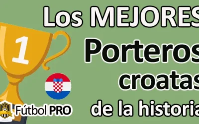 Los 10 mejores porteros croatas de la historia: guardianes legendarios de una nación futbolera